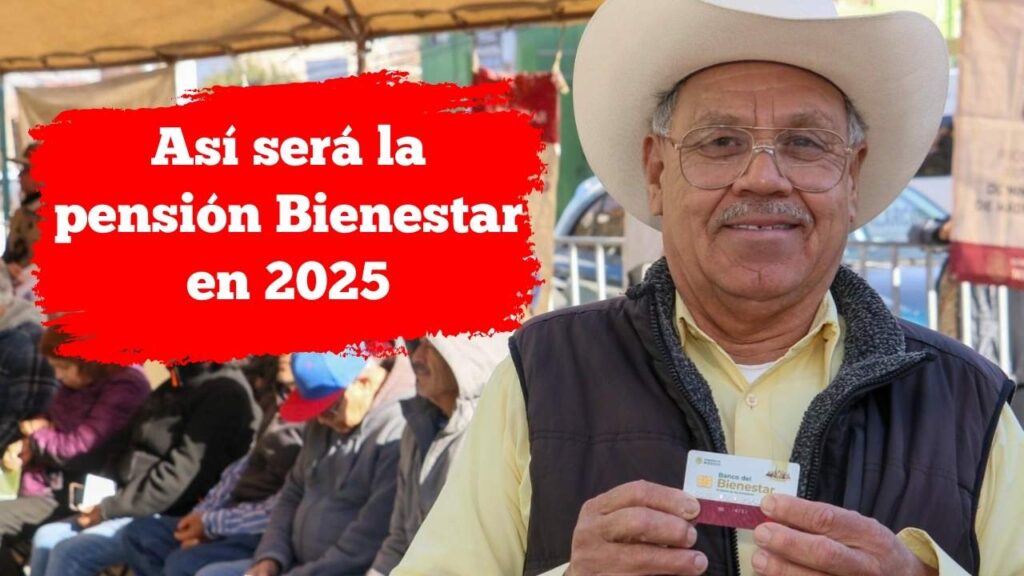 Así será la pensión Bienestar en 2025: beneficiarios y pagos